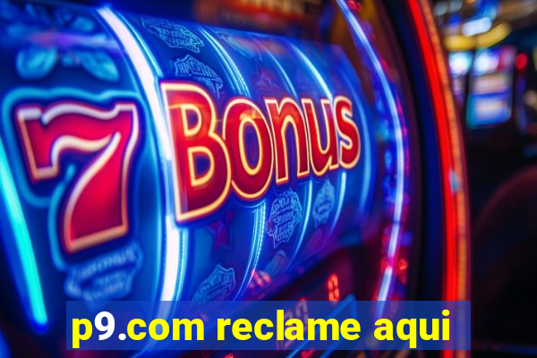 p9.com reclame aqui